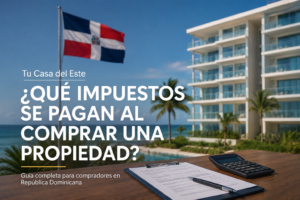 Impuestos que debes pagar al comprar propiedad en República Dominicana