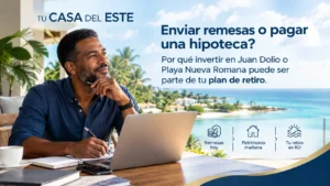 Enviar remesas o pagar una hipoteca en RD: ¿por qué invertir en Juan Dolio o Playa Nueva Romana puede ser parte de tu plan de retiro?